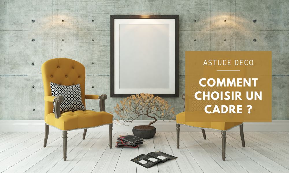 Comment choisir un cadre ?
