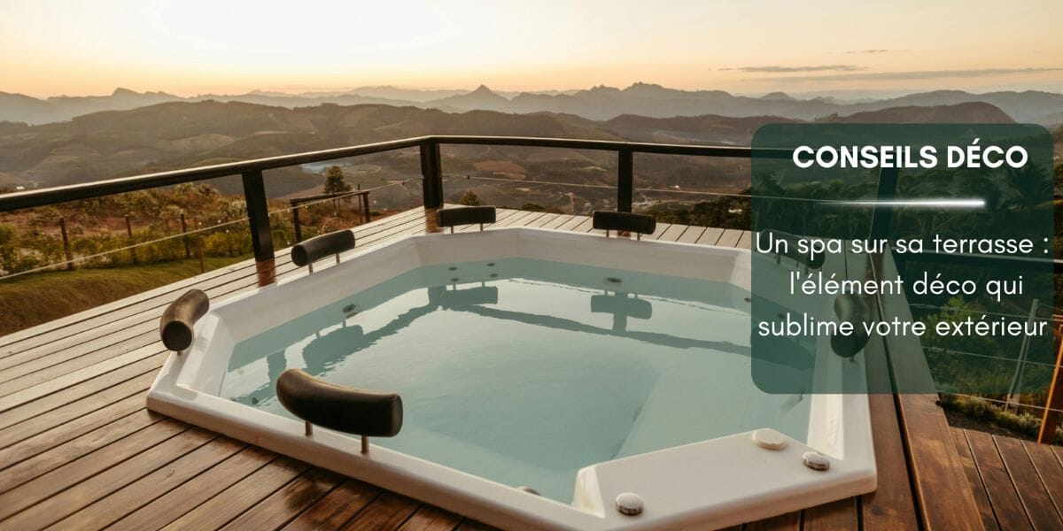 Un spa sur sa terrasse : l'élément déco qui sublime votre extérieur