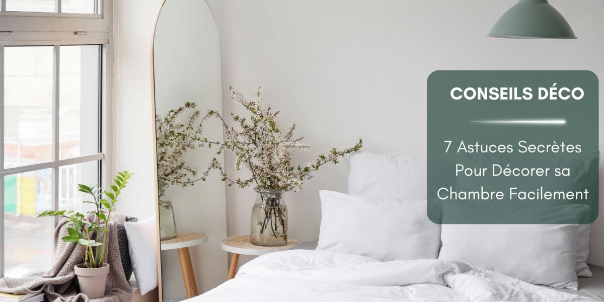 Comment Décorer sa Chambre Facilement : 7 Astuces Secrètes