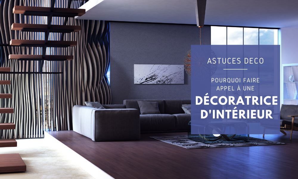 Pourquoi faire appel à une décoratrice d'intérieur ?